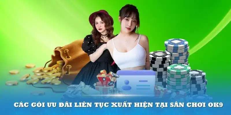 Các gói ưu đãi liên tục xuất hiện tại sân chơi OK9