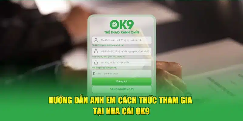 3 bước đăng ký OK9 đơn giản cho mọi tân thủ