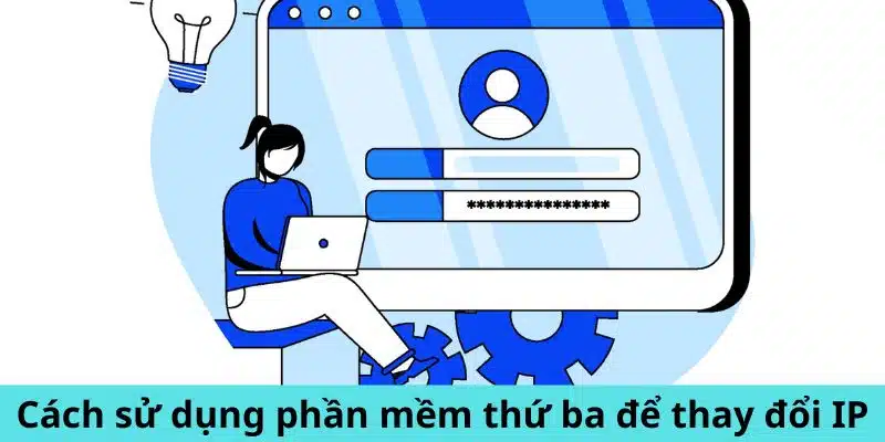 Hướng dẫn cách sử dụng phần mềm của bên thứ ba để thay đổi địa chỉ IP