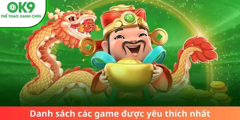 Danh sách các game được yêu thích nhất ở sảnh nổ hũ của OK9