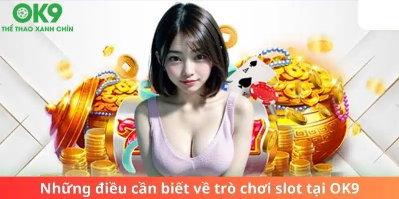 Những điều cần biết về trò chơi slot tại OK9