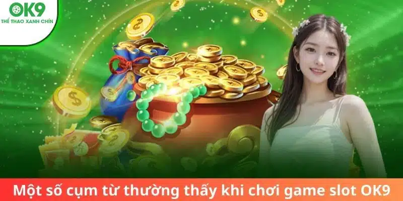 Một số cụm từ thường thấy khi chơi game slots OK9