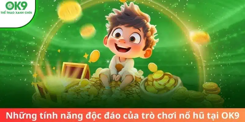 Những tính năng độc đáo của trò chơi nổ hũ tại OK9