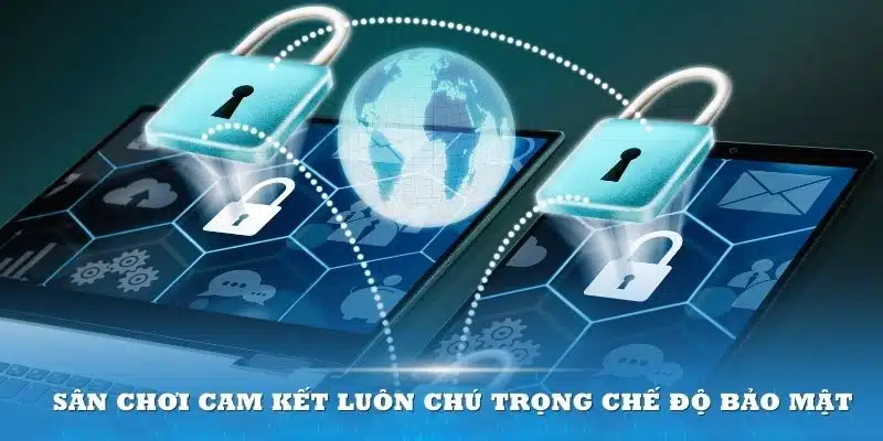 Sân chơi cam kết luôn chú trọng chế độ bảo mật