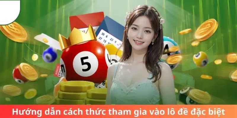 Hướng dẫn cách thức tham gia vào lô đề đặc biệt