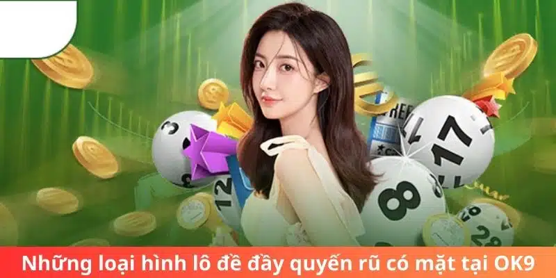 Những loại hình lô đề đầy quyến rũ có mặt tại OK9