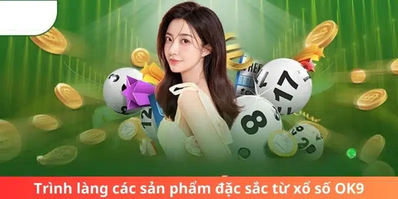 Trình làng các sản phẩm đặc sắc từ xổ số OK9